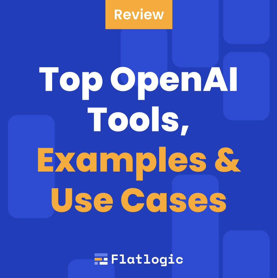 Top OpenAI Tools Examples Use Cases Flatlogic Blog