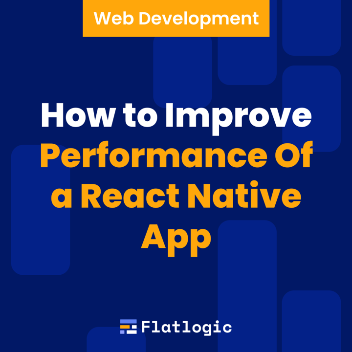 Enhance Overall React Native Performance with the Best Practices
