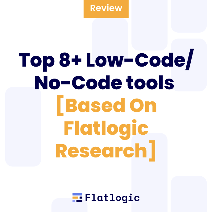 Top 8+ Low-Code/No-Code Tools [Based On Flatlogic Research]