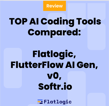 Top AI Coding Tools: Flatlogic, FlutterFlow AI, v0, Softr.io