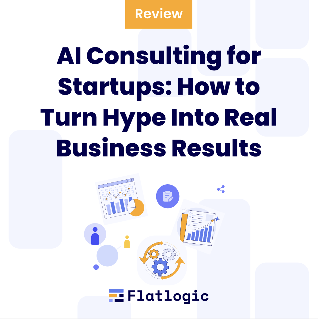 AI Consulting for Startups: How to Turn Hype Into Real Business Results