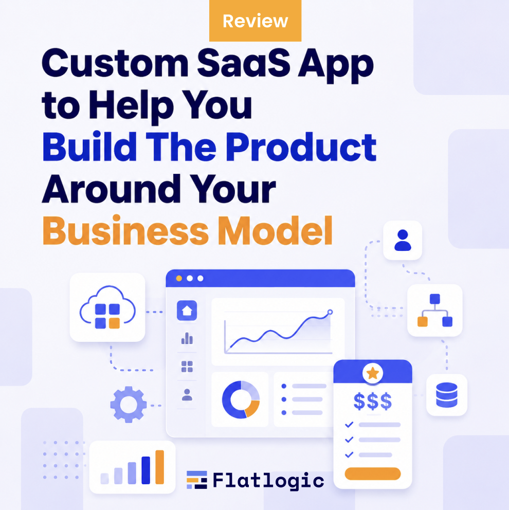 Custom SaaS App to Help You Build The Product Around Your Business Model